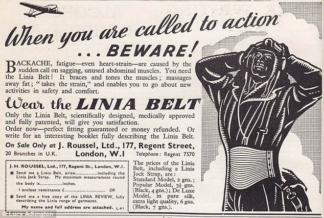 When you are called to action …beware! Backache, fatigue – even heart strain – are caused by the sudden call on sagging, unused abdominal muscles. You need the Linia belt! It braces and tones the muscles; massages away fat; “takes the strain,” and enables you to go about new activities in safety and comfort. Wear the Linia belt. Only the Linia belt, scientifically designed, medically approved and fully patented, will give you satisfaction. Order now – perfect fitting guaranteed or money refunded. Or write for an interesting booklet fully describing the Linia belt. On sale only at J. Roussel, Ltd., 177 Regent Street, London, W.I.